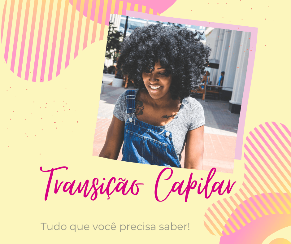 Transição capilar e tudo que você precisa saber